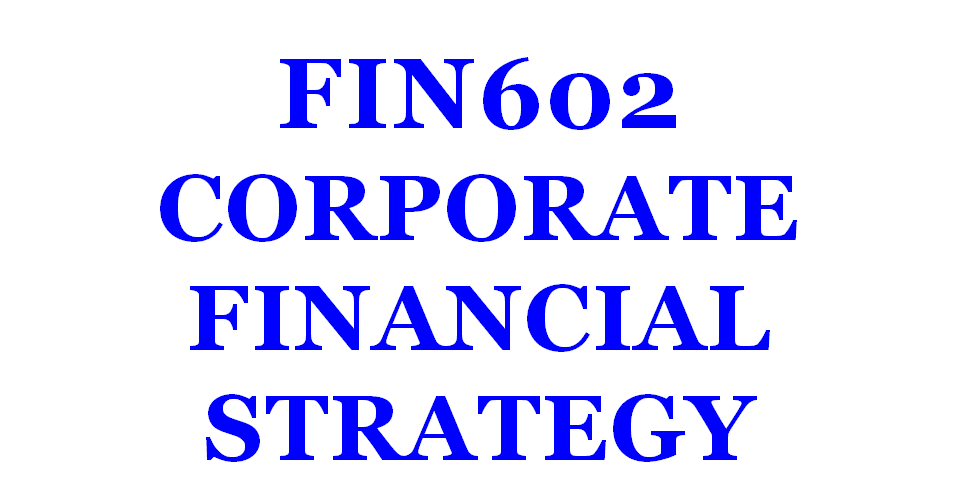 Corporate Financial Strategy FIN602
